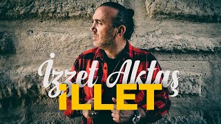 İzzet Aktaş - İllet Üs 