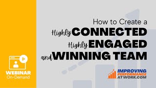 How to Create a Highly Connected Highly Engaged and Winning Team On-Demand Webinar