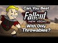 Can you beat fallout new vegas with only throwables
