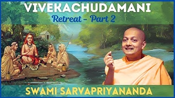 Vivekachudamani - Retreat (Part 2) | Swami Sarvapriyananda