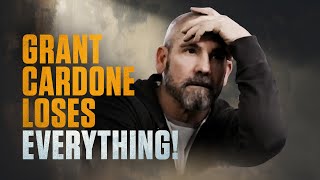 Grant Cardone Loses EVERYTHING | Episode 1