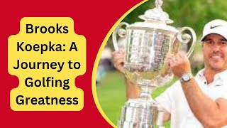 Brooks Koepka: A Journey to Golfing Greatness  || Brooks Koepka Biography@gripnews2m