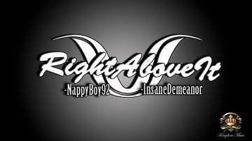 Right Above It | NappyBoy92 & Insane Demeanor