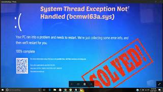 How To Fix System Thread Exception Not Handledbcmwl63A.sys Windows 10