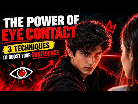 The Power of EYE CONTACT: 3 Techniques to Boost Your Confidence