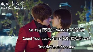 Video voorbeeld van "Su Xing (苏醒) – Weird Kiss (轻吻) Lyrics INDO Count Your Lucky Stars 我好喜欢你 OST"