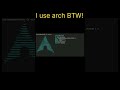 I use arch BTW! #shorts #archlinux