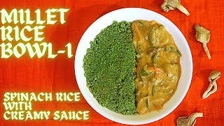 MILLET RICE BOWL 1 - SPINACH RICE WITH CREAMY SAUCE | Dr. SARALA