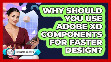 Why Should You Use Adobe XD Components For Faster Design? - Design Tool Unlocked