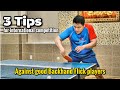 How to counter backhand flick style players  3 tips for international competition