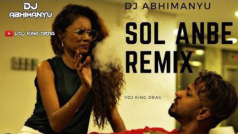 Dj Abhimanyu - Sol Anbe  || Omkar  Pilaithirutham & Daddy Shaq || Remix  || Vdj King Drag || Lyrics