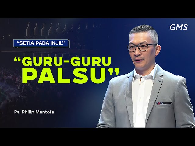 IBADAH UMUM 4 | GURU-GURU PALSU | PS. PHILIP MANTOFA | GMS JAKARTA JAWA BARAT BANTEN class=