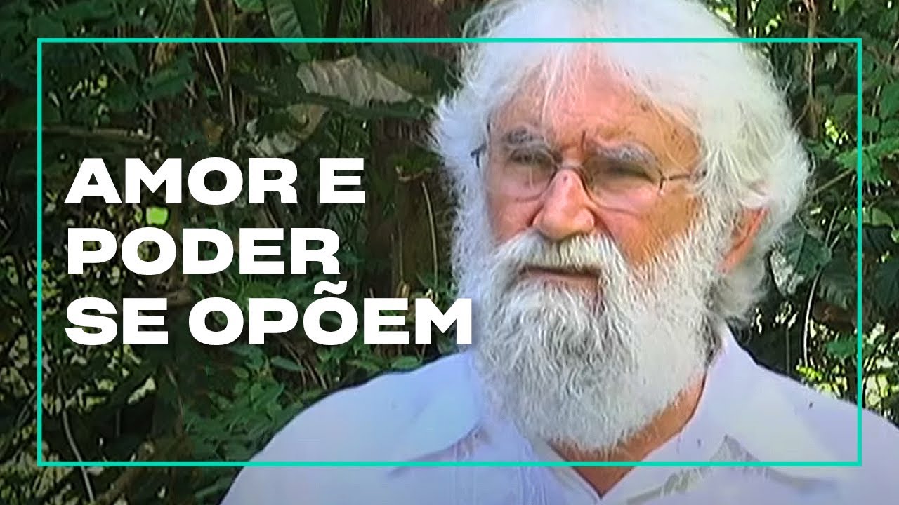 Leonardo Boff fala sobre a oposição entre amor e poder | Coisas Pelas Quais Vale a Pena Viver