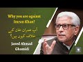 Why you are against imran khan          javed ahmad ghamidi