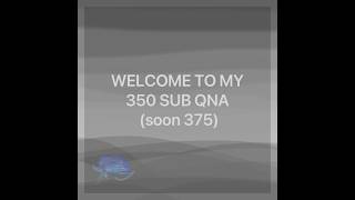 350 SUBSCRIBERS SPECIAL QNA