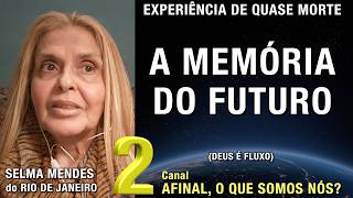 2/2 – A memória do futuro - EQM de Selma Mendes | Experiência de Quase Morte