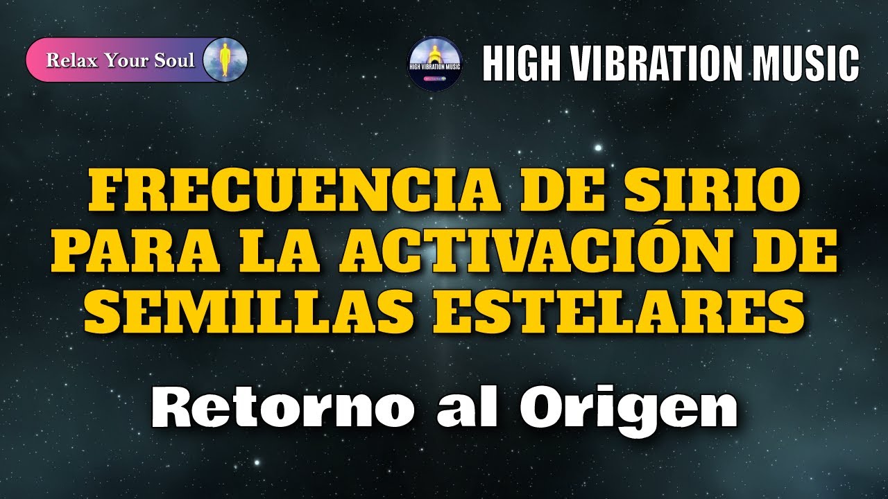 FRECUENCIA DE SIRIO PARA LA ACTIVACIÓN DE SEMILLAS ESTELARES 🌟 Retorno ...
