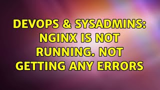 DevOps & SysAdmins: Nginx is not running. Not getting any errors (3 Solutions!!) Information