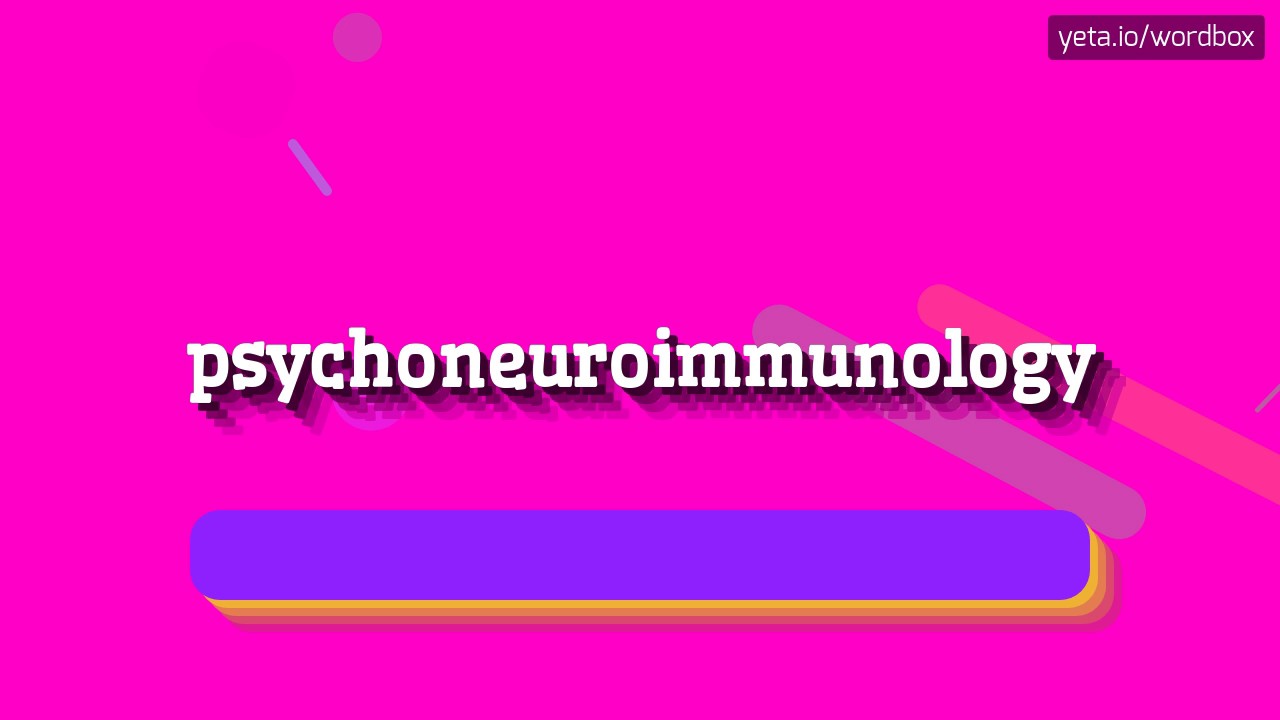 Psychoneuroimmunology How To Pronounce It - 