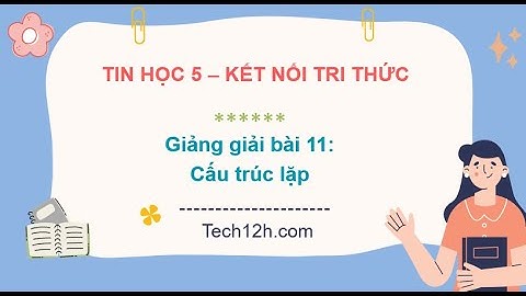 Giảng bài 11: Cấu trúc lặp | Bài giảng tin học 5 kết nối tri thức