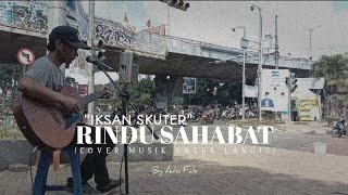 Iksan Skuter - Rindu Sahabat (Cover Musik Untuk Langit) By Ado Fals