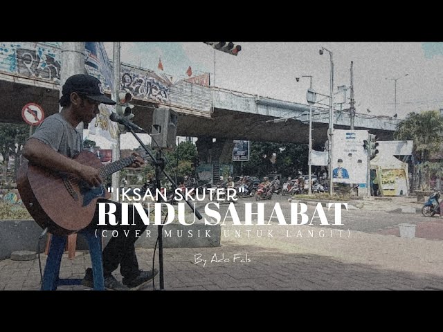 Iksan Skuter - Rindu Sahabat (Cover Musik Untuk Langit) By Ado Fals class=