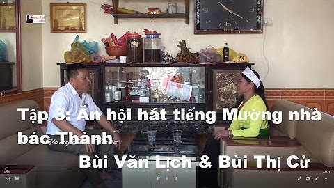 Tập 3 -  Ăn hội hát tiếng Mường nhà bác Thành:  Bùi Văn Lịch & Bùi Thị Cử