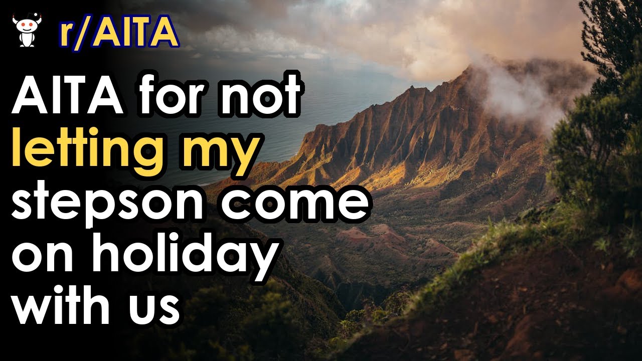 AITA for not letting my stepson come on holiday with us - YouTube