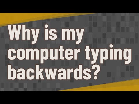 Why is my computer typing backwards?