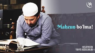 Mahzun boʻlma! - Husaynxon Yahyo Abdulmajid I Маҳзун бўлма! - Ҳусайнхон Яҳё Абдулмажид