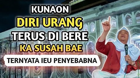 KUNAON DIRI URANG TERUS DI BERE KA SUSAH BAE || CERAMAH ALMAGHFURLAH ABUYA UCI TURTUSI
