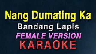 Nang Dumating Ka - Bandang Lapis 'FEMALE KEY' (KARAOKE)