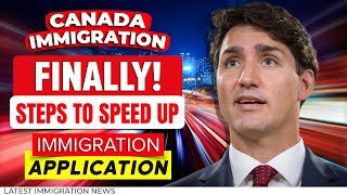 Finally! Steps to Speed Up Canada Immigration Application | IRCC Updates