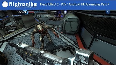 Dead Effect 2 - IOS / Android HD Gameplay Part 7 - Fliptroniks.com