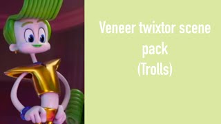 Veneer Twixtor Scene Pack Trolls