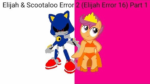 Elijah & Scootaloo Error 2 (Elijah Error 16) Part 1