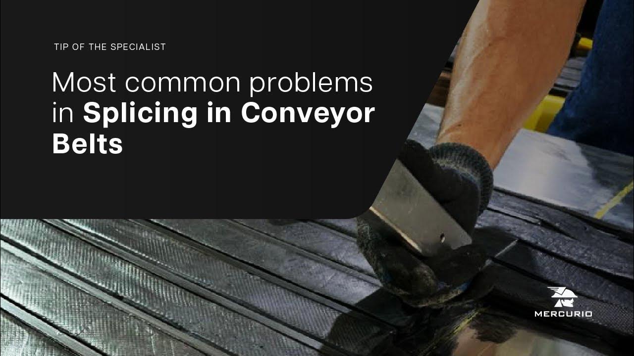 Splicing in Conveyor Belts Most common problems Mercurio Conveyor
