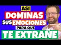 QUE HACER para que TE EXTRAÑE y TE BUSQUE | CONVIÉRTETE en un MAESTRO/A de las EMOCIONES)