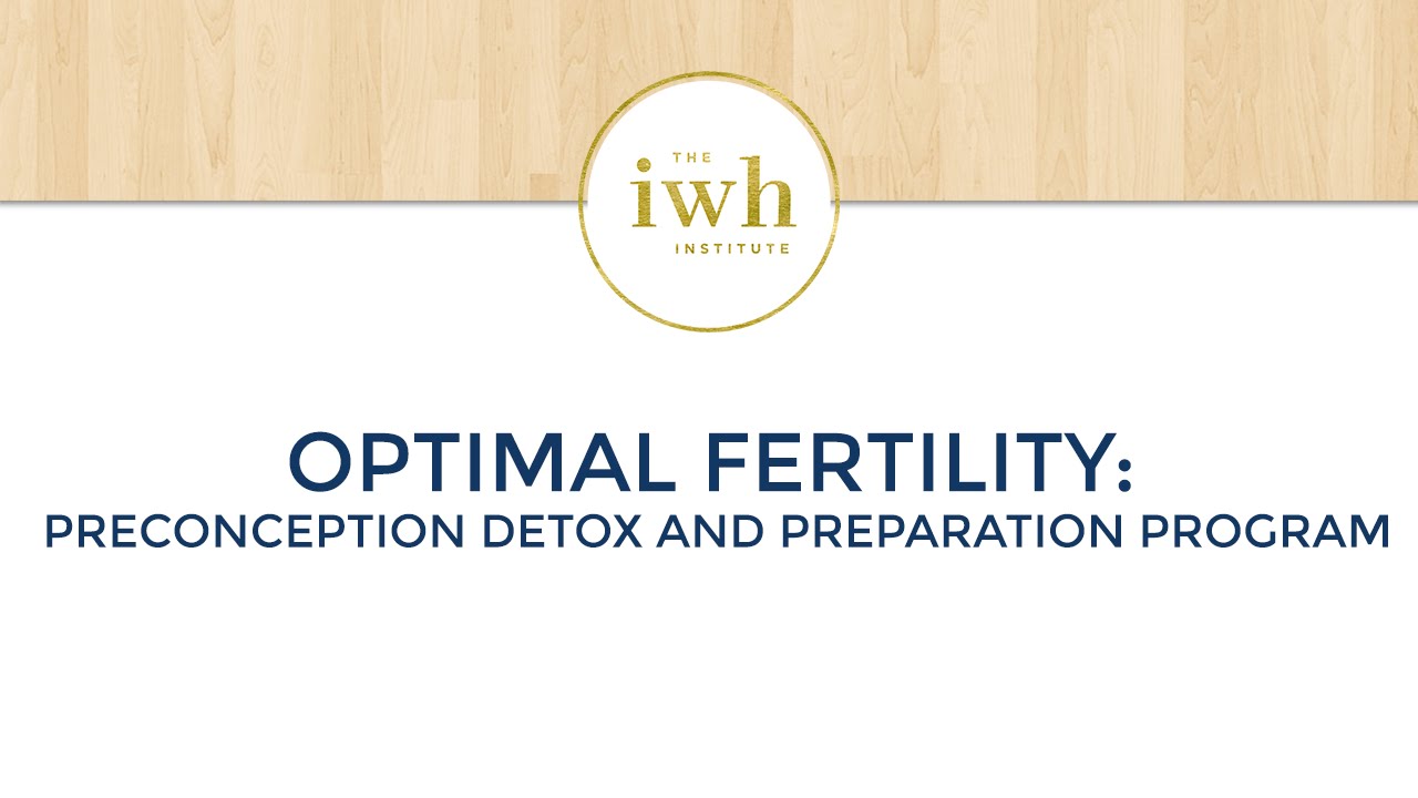 Optimal Fertility: Preconception Detoxification and Preparation