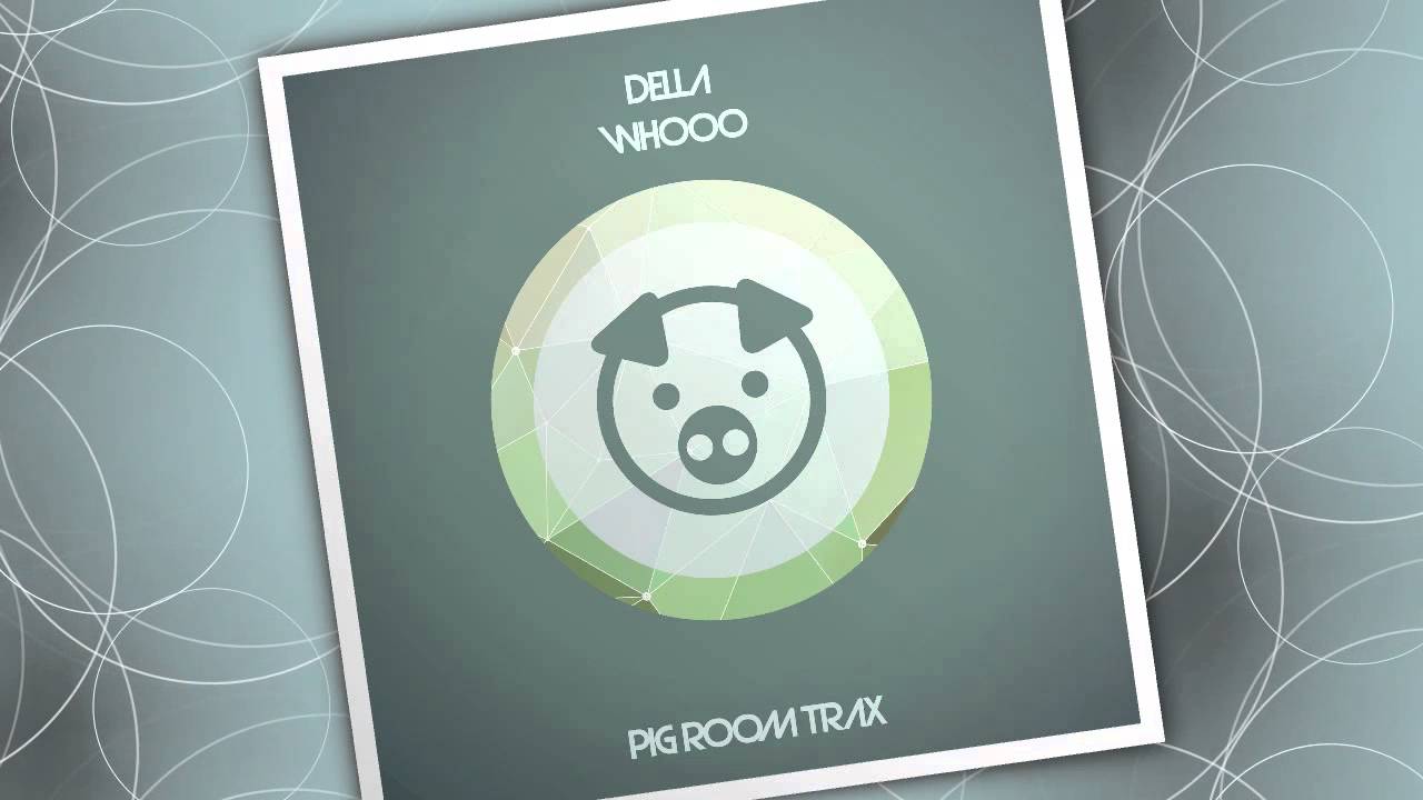 Watch Della - Whooo - Original Mix (Pig Room Trax) on YouTube Watch Della - Whooo - Original Mix (Pig Room Trax) on YouTube