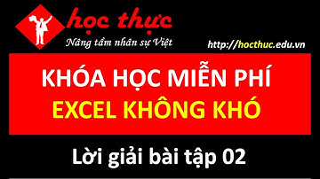 Bài tập 2: Hướng dẫn thao tác chuyên nghiệp trên Excel - P2 - Học Excel online miễn phí