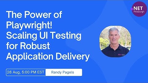 The Power of Playwright! Scaling UI Testing for Robust Application Delivery | PGHDOTNET
