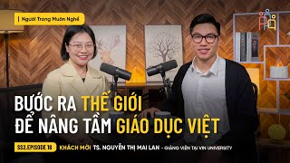 Bước Ra Thế Giới Để Nâng Tầm Giáo Dục Việt | TS. Nguyễn Thị Mai Lan | Vin University | #NTMN EP18