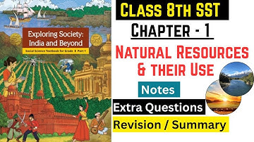Natural Resources & their Use | Class 8th SST Chapter - 1 | Notes Extra Questions Important Topics |