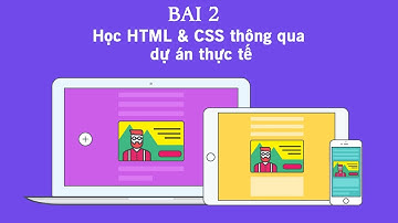 Học HTML & CSS thông qua dự án thực tế - Bài 2
