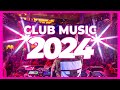 Club music 2024  mashups  remixes of popular songs 2024  dj club music dance party remix mix 2023