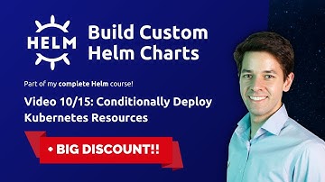 Building Custom Helm Charts 10/15: Conditionally Deploying Kubernetes Resources in Helm