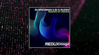 DJ Spaceman & DJ X-Plosiv - Friends Of Trance (Extended Mix) [REDUX MAGIC]