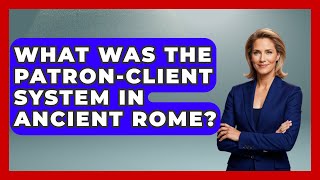 What Was The Patron-Client System In Ancient Rome? - All About Rome