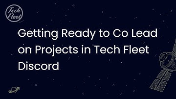 Getting Ready to Co Lead on Projects in Tech Fleet Discord